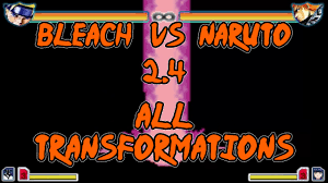 Bleach Vs Naruto 2.4 - All Transformations - YouTube