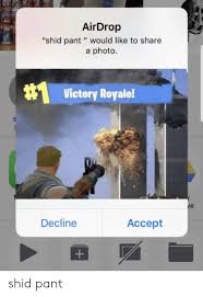 Or open an airdrop window, then drag files to the recipient: Airdrop Shid Pant Would Like To Share A Photo Victory Royale Ve Decline Assept Shid Pant Screenshots Meme On Me Me