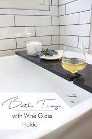 wine glass holder bath tray diy bathtub
