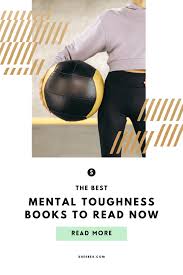 But, mainly, we will see how to train the mind to become stronger and unleash you real powers! The Best Mental Toughness Books To Read Now Sheebes