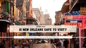 is new orleans safe to visit in 2023
