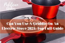 a griddle on an electric stove 2021