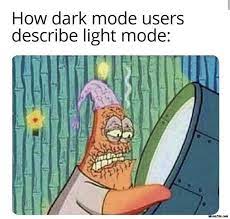 Видео dark mode memes v251 канала dark theme meme. How Dark Mode Users Described Light Mode Meme Memezila Com