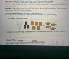 Coefficient, compound, decomposition, double replacement, element, molecule, product, reactant, single in the balancing chemical equations gizmo™, look at the floating molecules below the initial reaction: Solved Activity 6 1 Student Exploration Balancing Chemi Chegg Com