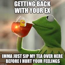Image result for memes on getting your ex back