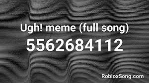 This is a list of previous. Ugh Meme Full Song Roblox Id Roblox Music Codes