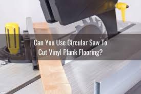 Also called the plank saw, this is what most people imagine when they hear you can cut laminate plank material down exactly like hardwood flooring by using a circular saw along the length of a piece and with a power miter saw. What Can You Use To Cut Vinyl Plank Flooring Ready To Diy
