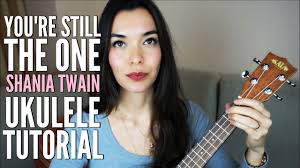 Verse 2 f a a# a# you've been so unfaithful f a a# a# now sadly i know why f a a# a# your heart is unobtainable. Easy Ukulele Tutorial You Re Still The One Shania Twain Youtube