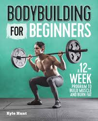 Bodybuilding For Beginners A 12 Week Program To Build