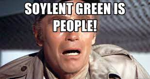 soylent green is ppl ...