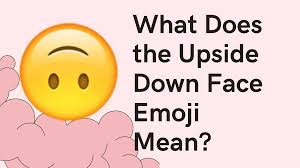 upside down face emoji mean