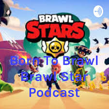 Follow supercell's terms of service. Born To Brawl Brawl Star Podcast A Podcast On Anchor