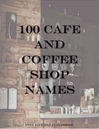 Good luck finding a cool name for your coffee shop! Cafe Names Unique Cafe Names