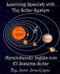 Nuestro sistema solar tiene 8 planetas: Learn Spanish With The Solar System Aprendiendo Ingles Con El Sistema Solar The Solar System For Kids Volume 1 Jerez Lopez Javier 9780692055175 Amazon Com Books