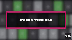 5 letter words ending in urn wordle