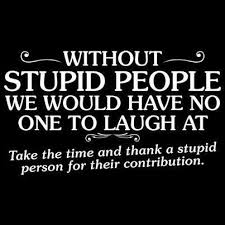 Genius may have its limitations, but stupidity is not thus handicapped. Just Stumbled Across This Cool Page For Men S Humor Stupid Quotes Stupid Person Stupid People