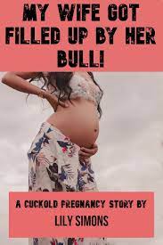 My Wife Got Filled Up By Her Bull: A Cuckold Pregnancy Story by Lily Simons  | Goodreads
