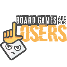 Board Games Are For Losers