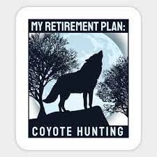coyote hunting retirement plan awesome