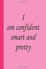 Everybody is beautiful, and it's important to remember that it's not just what's on the outside that makes you pretty. I Am Confident Smart And Pretty Notebook With Quotes For Teens Women Girls Motivational Quotes Journal Journal Notebook For Women With Quotes Quote Journal For Women To Write
