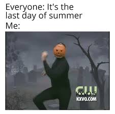 Summer may not officially be over until sept. Tomorrow Is The First Day Of Fall Memes