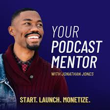 Your Podcast Mentor Show with Jonathan Jones