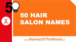 50 hair salon names the best names
