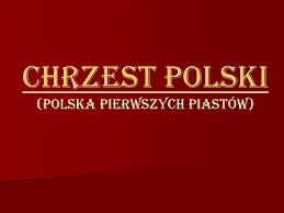 Będziemy mieli nowe święto państwowe. Chrzest Polski Polska Pierwszych Piastow Ppt Video Online Pobierz