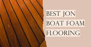 best jon boat foam flooring top picks
