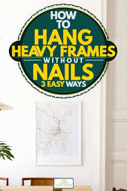 how to hang heavy frames without nails