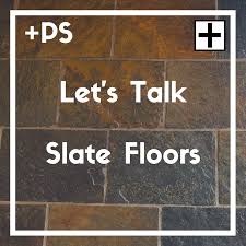 let s talk slate flooring positive