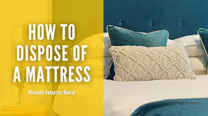 how to dispose of a mattress