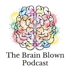 The Brain Blown Podcast