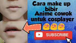 tutorial make up bibir anime cowok