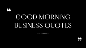 21  Good Morning Business Quotes