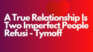 A True Relationship Is Two Imperfect People Refusi - Tymoff - Swift Discover