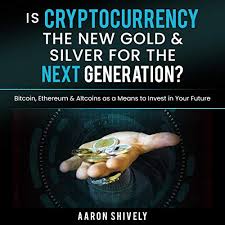 Your best hope is that it gets associated by reputation to bitcoin and correlates with it, as has happened with ethereum and litecoin. Is Cryptocurrency The New Gold Silver For The Next Generation Horbuch Download Von Aaron Shively Kim Shively Audible De Gelesen Von Oliver P Jacobson