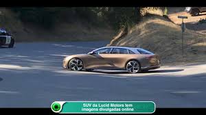 Lucid motors is quite clear that it intends to offer a range of electric cars. Suv Da Lucid Motors Tem Imagens Divulgadas Online Youtube