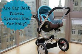 Are Car Seat Travel Systems Bad For Baby