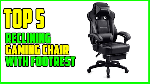 top 5 best reclining gaming chair with