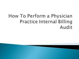 How To Perform A Physician Practice Internal Billing Audit