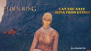 Elden Ring Guides: Can you save Irina from dying?