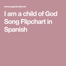 I Am A Child Of God Song Flipchart In Spanish Primary