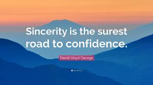 Quotes & sayings about sincerity. David Lloyd George Quote Sincerity Is The Surest Road To Confidence