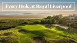 Every Hole at Royal Liverpool Golf Club | GolfDigest.com