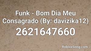 Maybe you would like to learn more about one of these? Funk Bom Dia Meu Consagrado By Davizika12 Roblox Id Roblox Music Codes