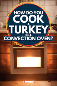 cook a turkey in a convection oven