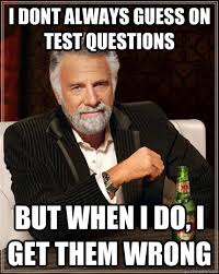 i dont always guess on test questions but when I do, I get them wrong - The  Most Interesting Man In The World - quickmeme