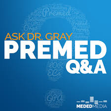 Ask Dr. Gray: Premed Q&A