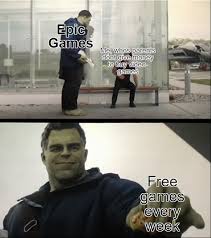 Epic games is a trash platform, i only use it for the free games that come out on there ever week. Thank You Epic Games Memes